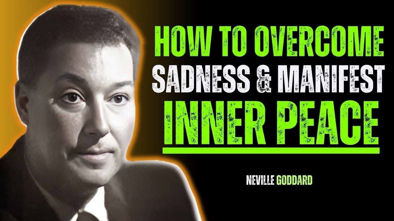 Neville Goddard: How to Overcome Sadness & Manifest Inner Peace