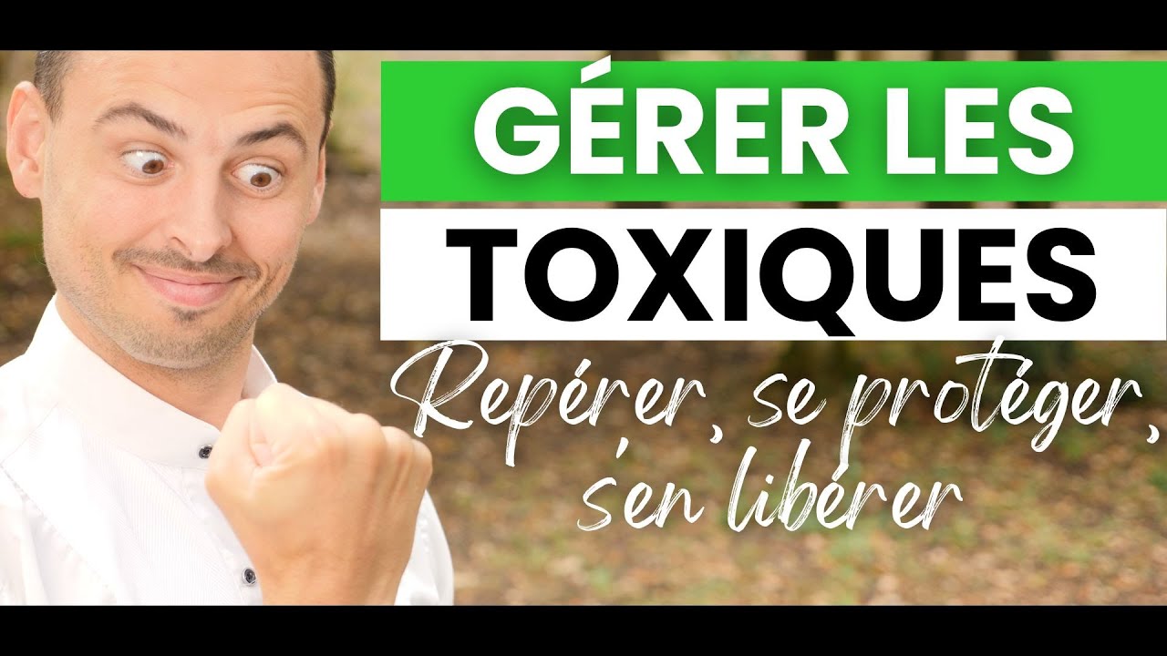 Comment GÉRER LES PERSONNES TOXIQUES : Les repérer, Se protéger, S’en libérer (Relations toxiques)