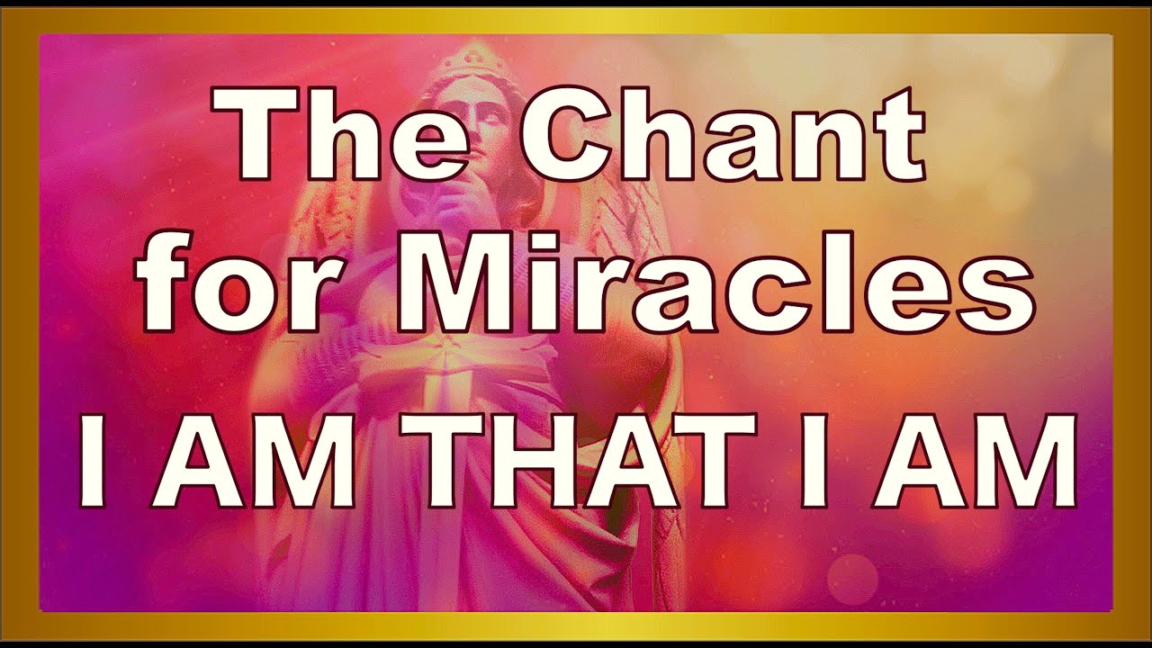 I AM THAT I AM / The Sacred Name CHANT / Tap into The FLOW Of Miracles