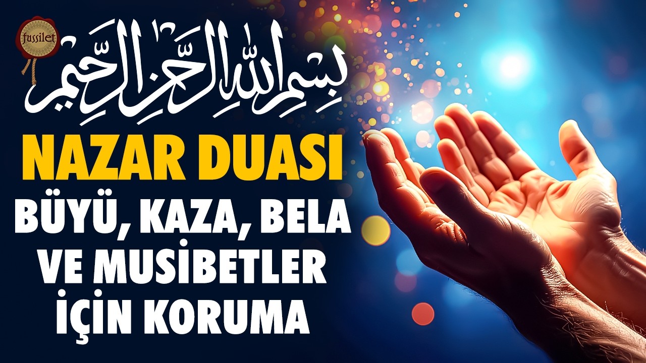 Nazar Duası Büyü, Kaza, Bela, Musibetlerden Sizi ve Çocuklarınızı Korur