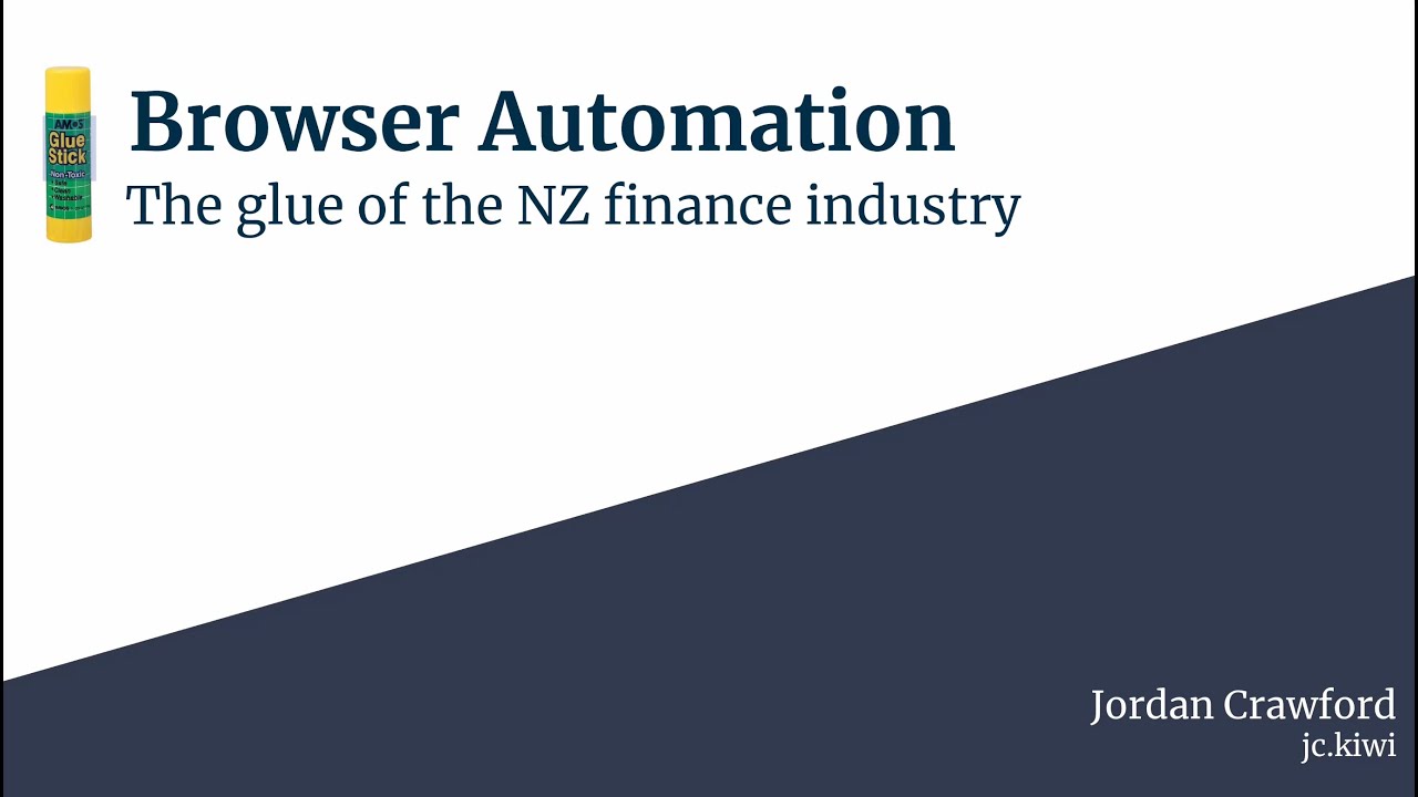 Browser Automation: The Glue of the NZ finance industry - Jordan Crawford