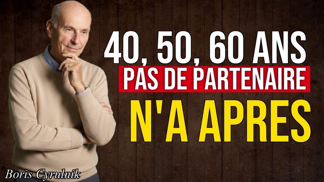 Pourquoi Avoir un Partenaire à 40, 50 ou 60 Ans Peut Être une Grave Erreur | Boris Cyrulnik