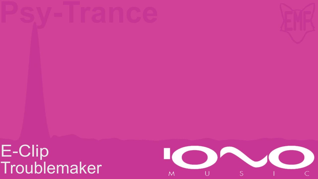 E-Clip - Troublemaker [Psy-Trance]
