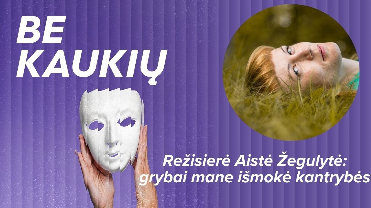 Režisierė Aistė Žegulytė: grybai mane i&scaron;mokė kantrybės