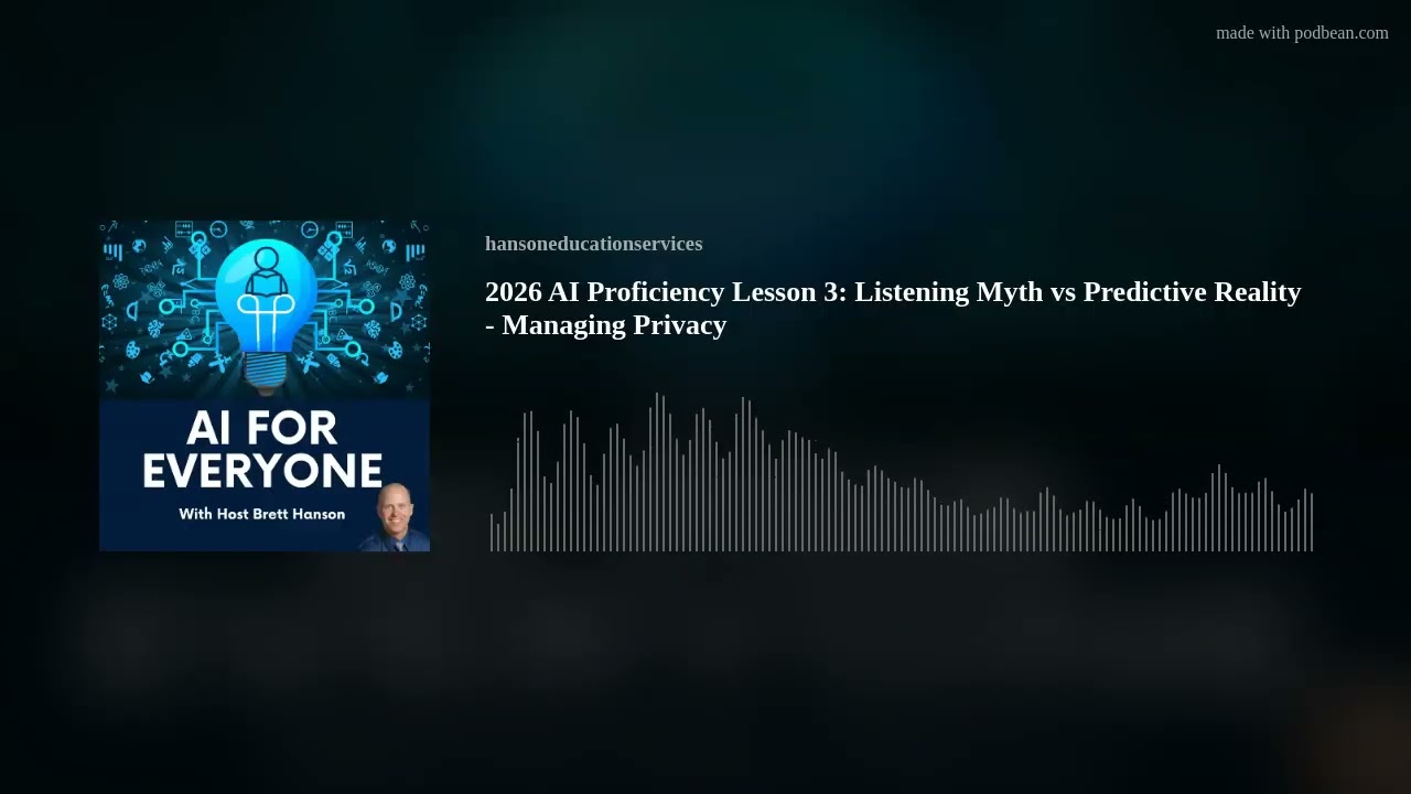 2026 AI Proficiency Lesson 3: Listening Myth vs Predictive Reality - Managing Privacy