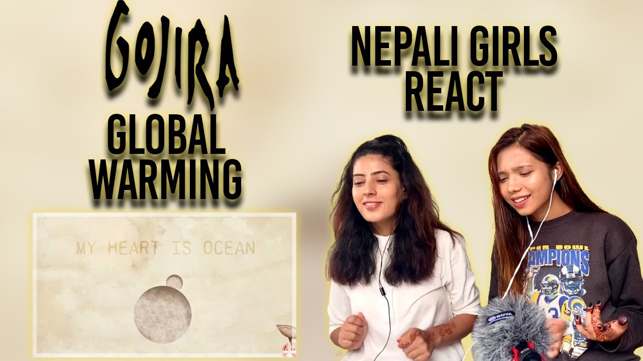GOJIRA REACTION | GLOBAL WARMING REACTION | NEPALI GIRLS REACT