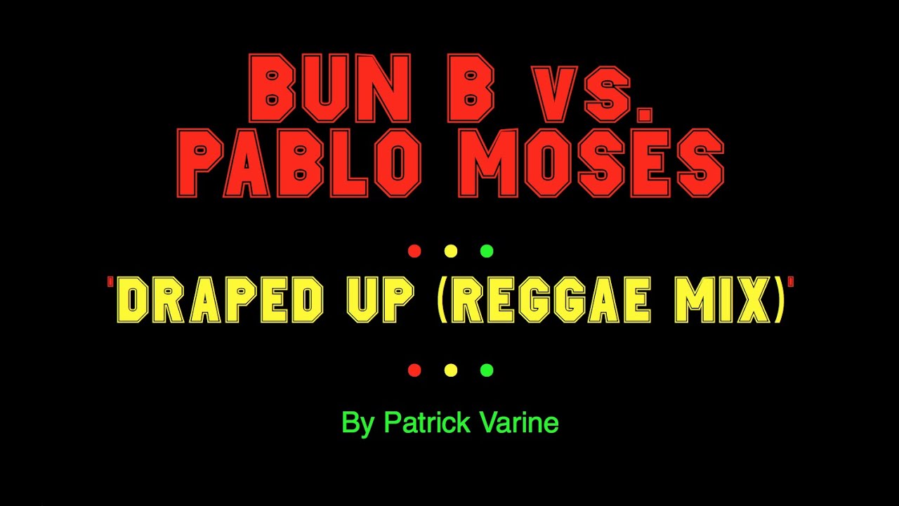 Bun B vs. Pablo Moses - 'Draped Up' (Reggae Mix by Patrick Varine)