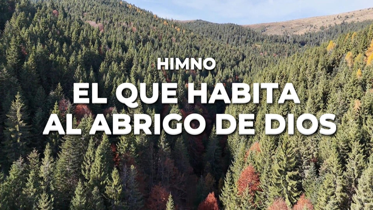 HIMNO EL QUE HABITA AL ABRIGO DE DIOS