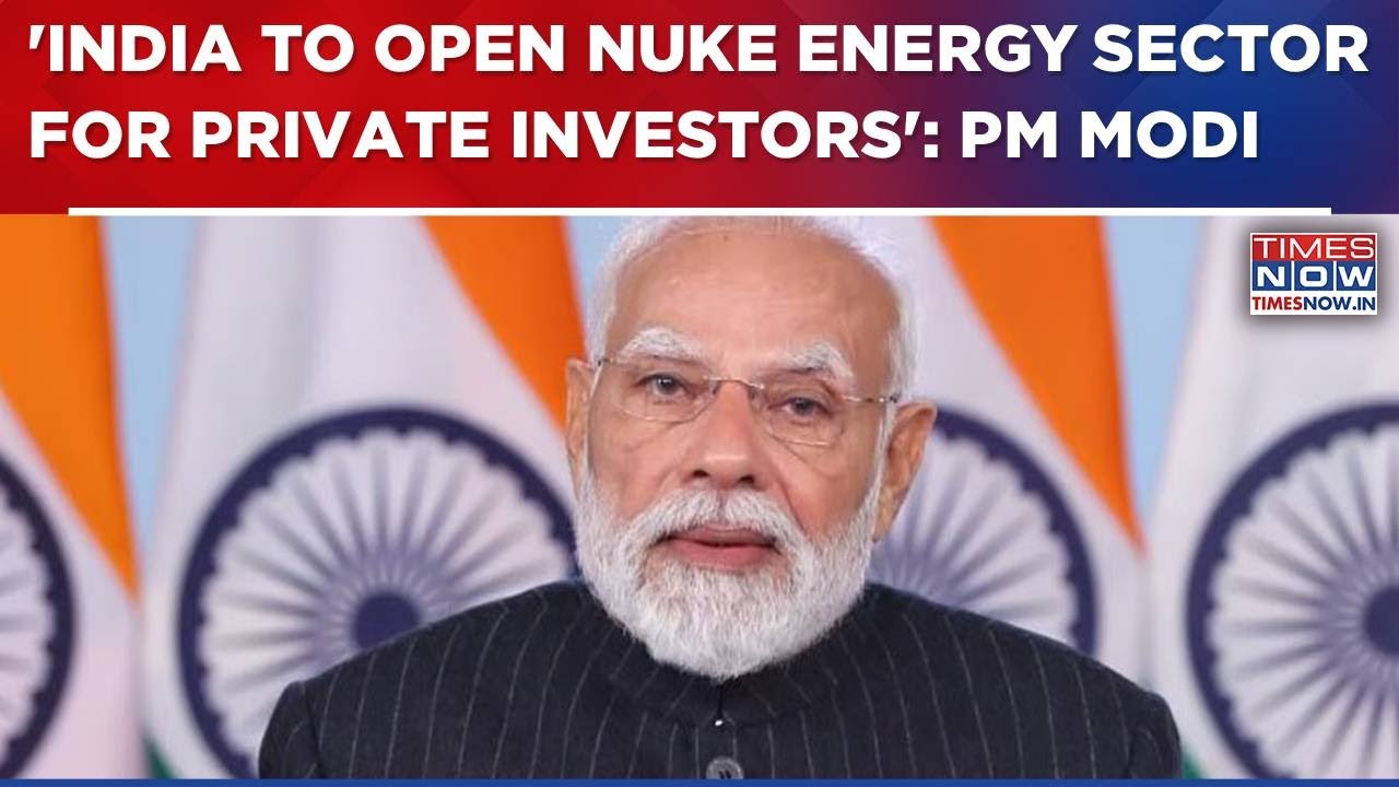 PM Modi's Big Announcement: 'We Will Open India's Nuke Energy Sector For Private Investors' | WATCH