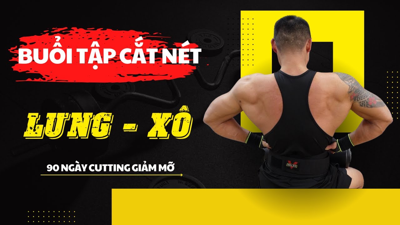 Buổi tập Lưng Xô Hiệu Quả, Giúp Lưng chữ V Dày Rộng, Cắt Nét.