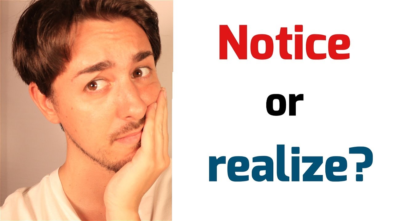 Diferencia NOTICE y REALIZE | Usos de Notice gramática.