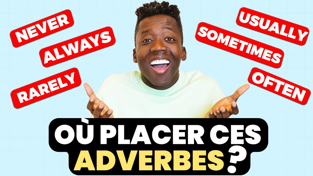 Où Placer les Adverbes dans une Phrase?