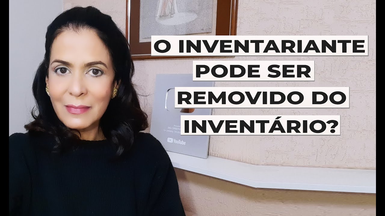 O INVENTARIANTE PODE SER REMOVIDO DO INVENTÁRIO?