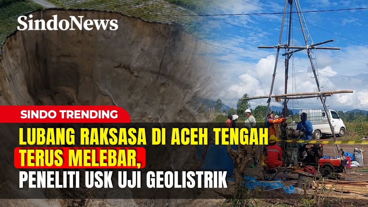 Lubang Raksasa di Aceh Tengah Terus Melebar, Peneliti USK Uji Geolistrik | Sindo Trending | 14/02
