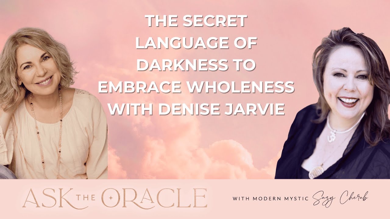 The Secret Language of Darkness to Embrace Wholeness  with Denise Jarvie