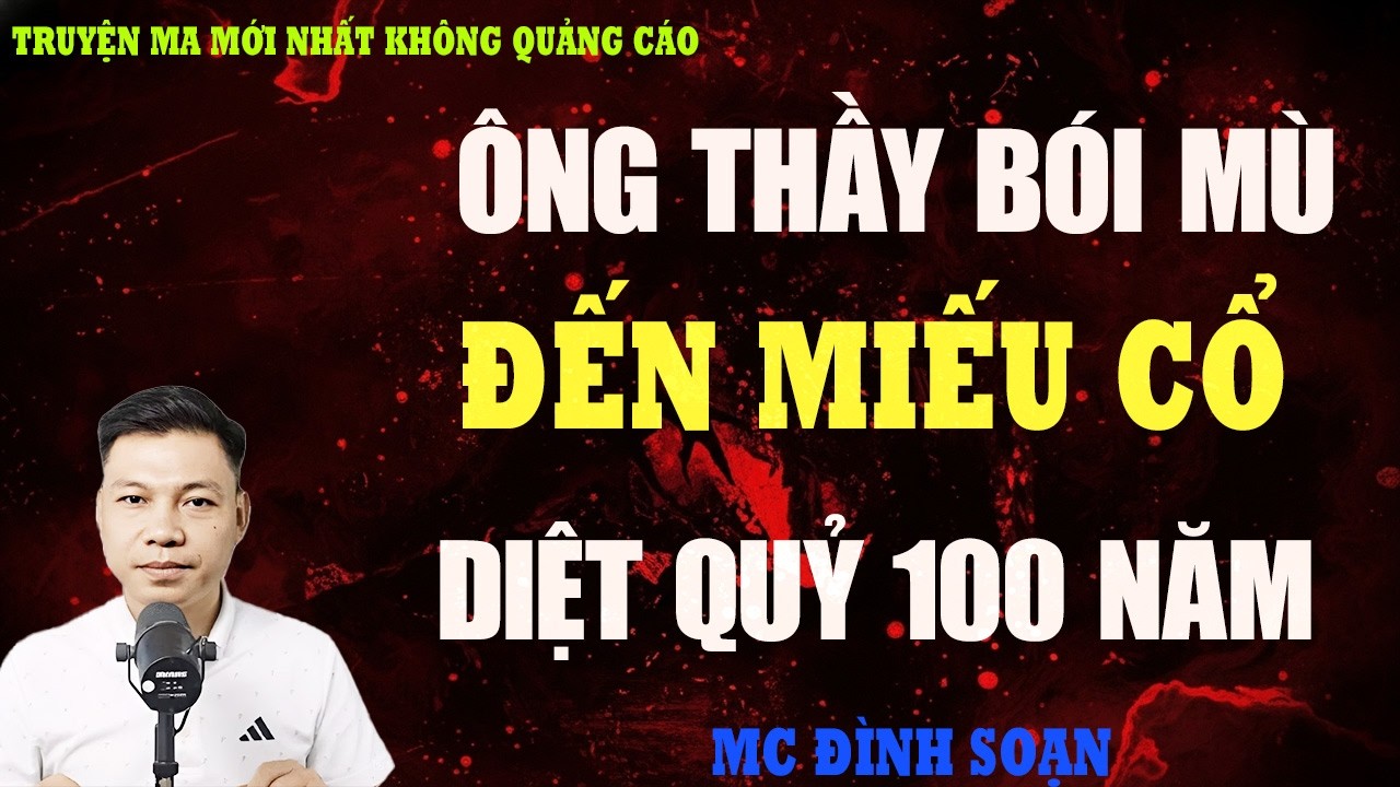 TRUYỆN MA：ÔNG THẦY BÓI MÙ ĐẾN MIẾU CỔ DIỆT QUỶ | TRUYỆN MA VIỆT NAM RÙNG RỢN |  CHUYỆN MA ĐÊM KHUYA