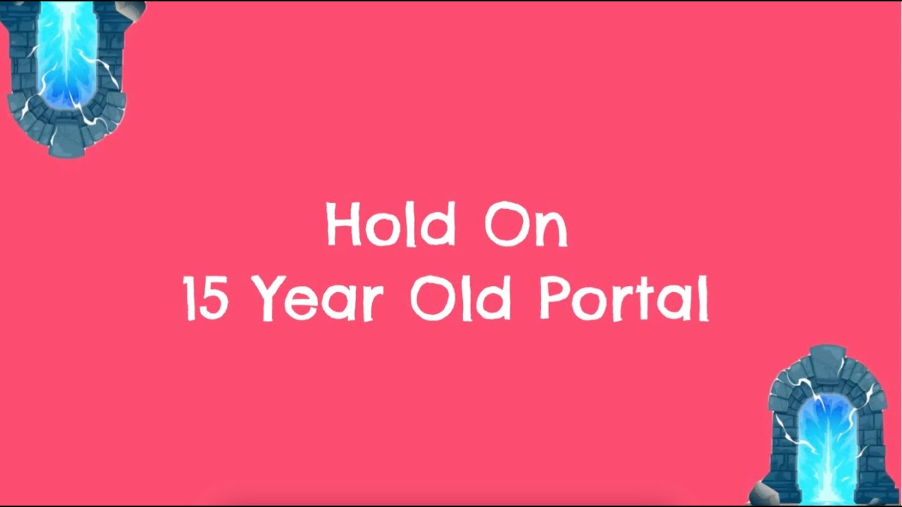 Hold On | 15 Year Old Portal