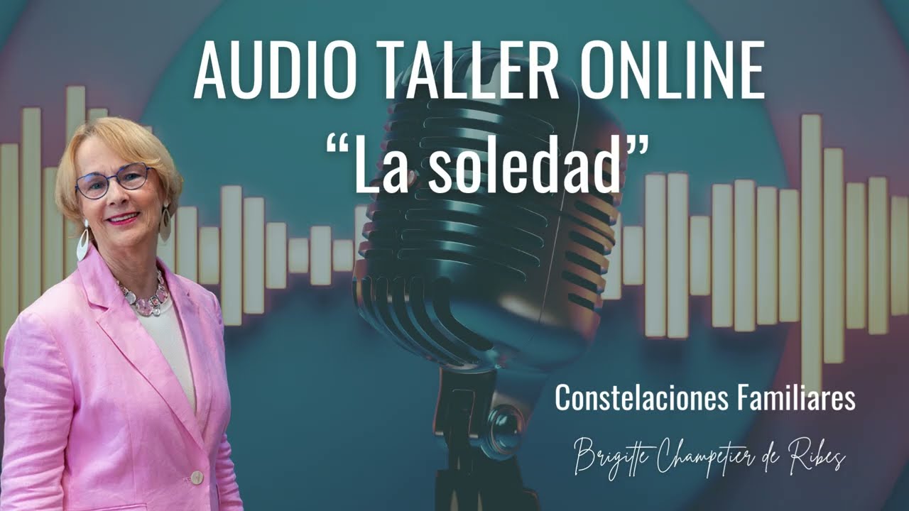 AUDIO TALLER ONLINE &ldquo;La soledad&rdquo;. #constelacionesfamiliares