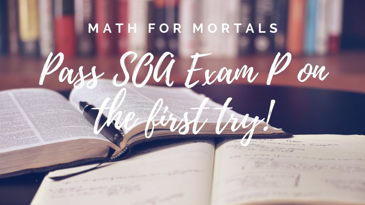 How to pass SOA Exam P on your first try!