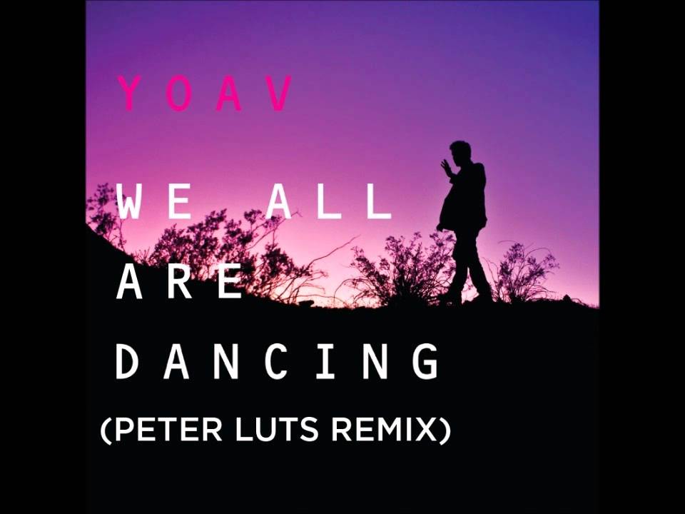 Yoav - We All Are Dancing (Peter Luts Remix)