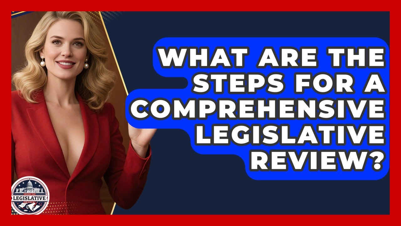 What Are the Steps for a Comprehensive Legislative Review? - Inside the Legislative Branch