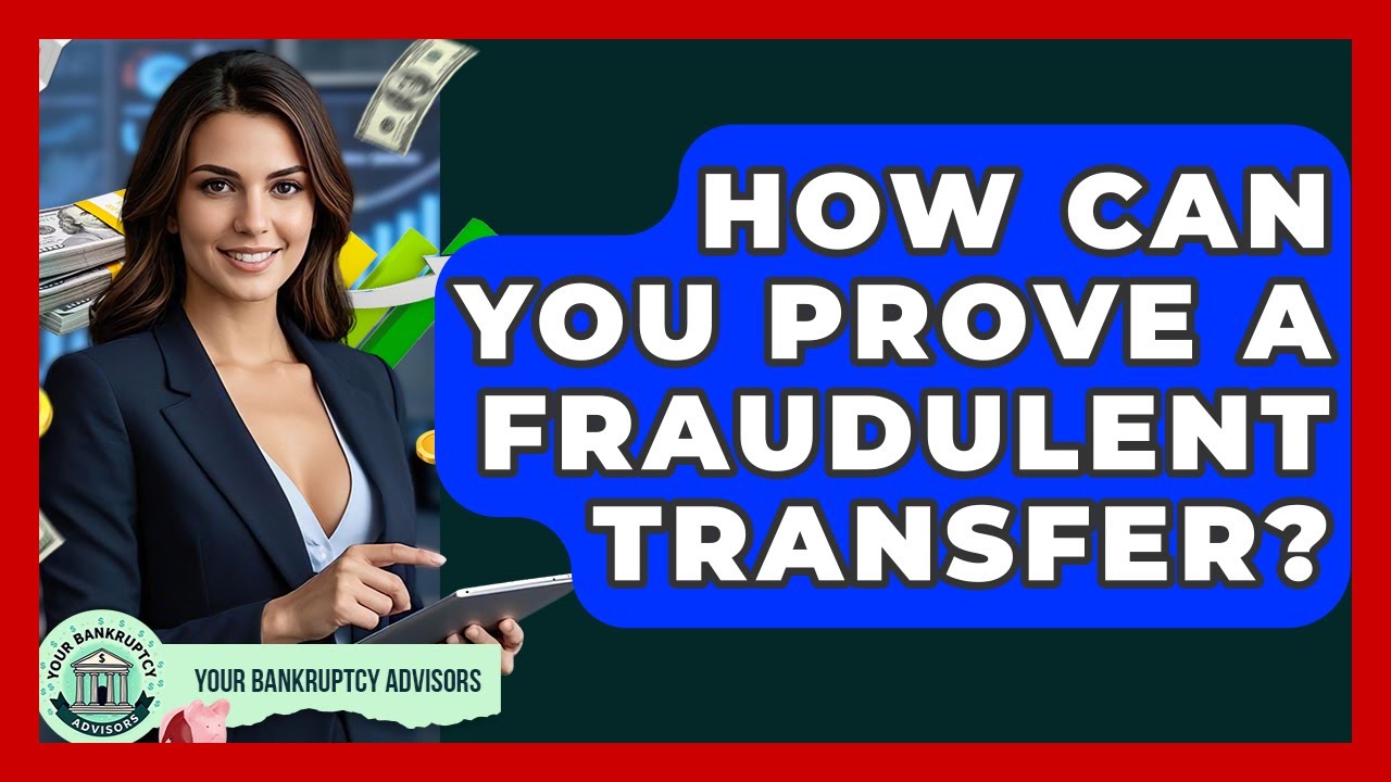 How Can You Prove A Fraudulent Transfer? - Your Bankruptcy Advisors