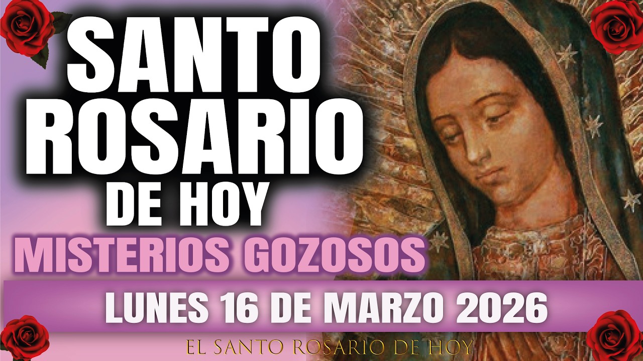 EL SANTO ROSARIO DE HOY LUNES 16 DE MARZO 2026 MISTERIOS GOZOSOS - EL SANTO ROSARIO DE HOY