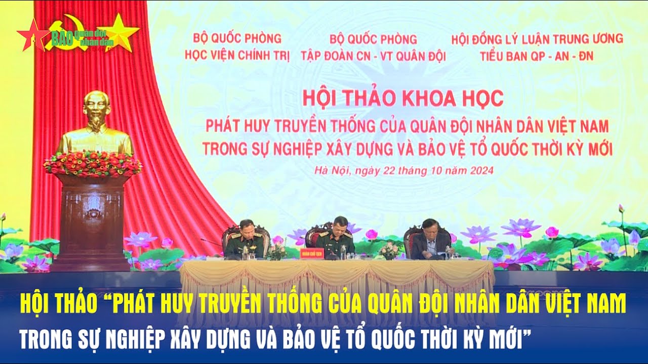 Hội thảo &ldquo;Ph&aacute;t huy truyền thống của QĐND VN trong sự nghiệp x&acirc;y dựng v&agrave; bảo vệ Tổ quốc thời kỳ mới&rdquo;