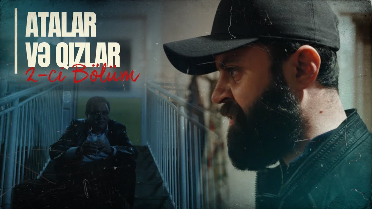 Atalar və Qızlar | 2-ci Bölüm