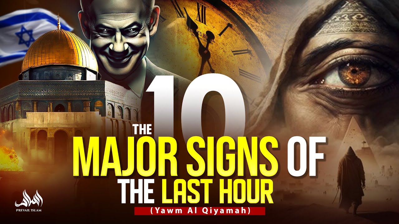 THE 10 MAJOR SIGNS OF THE LAST HOUR (Yawm Al Qiyamah)