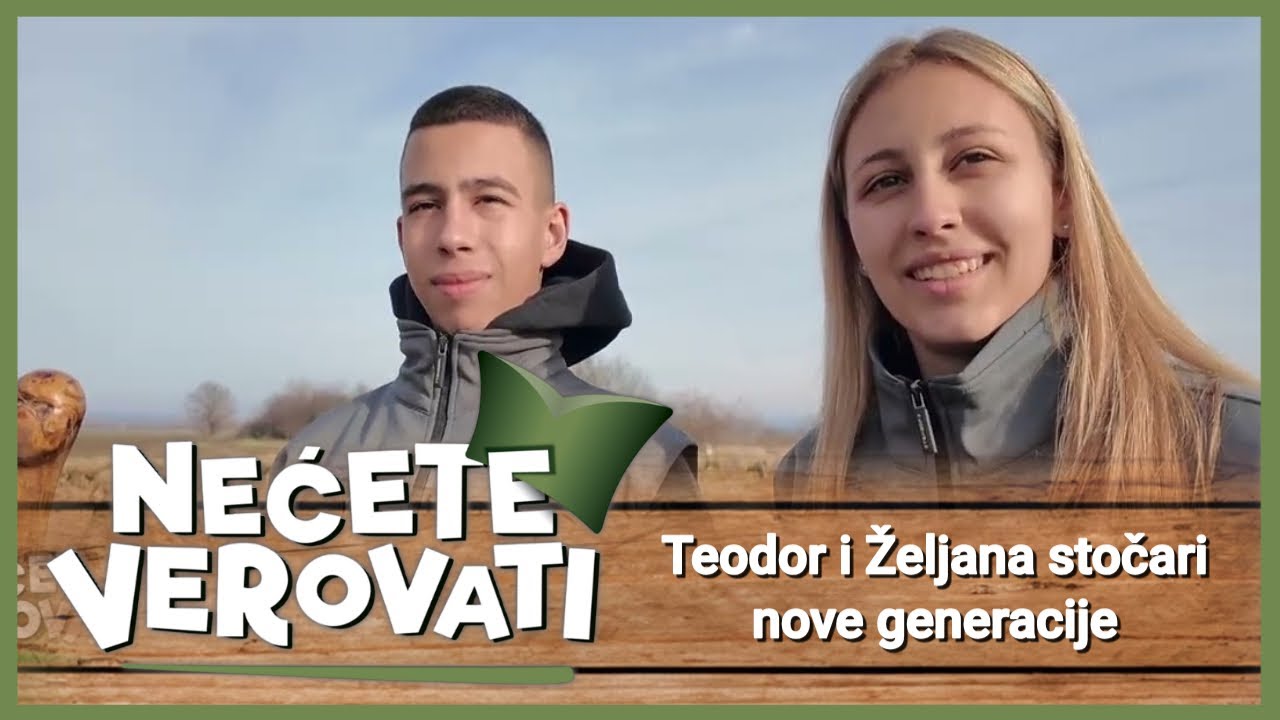NEĆETE VEROVATI - Teodor i Željana stočari nove generacije