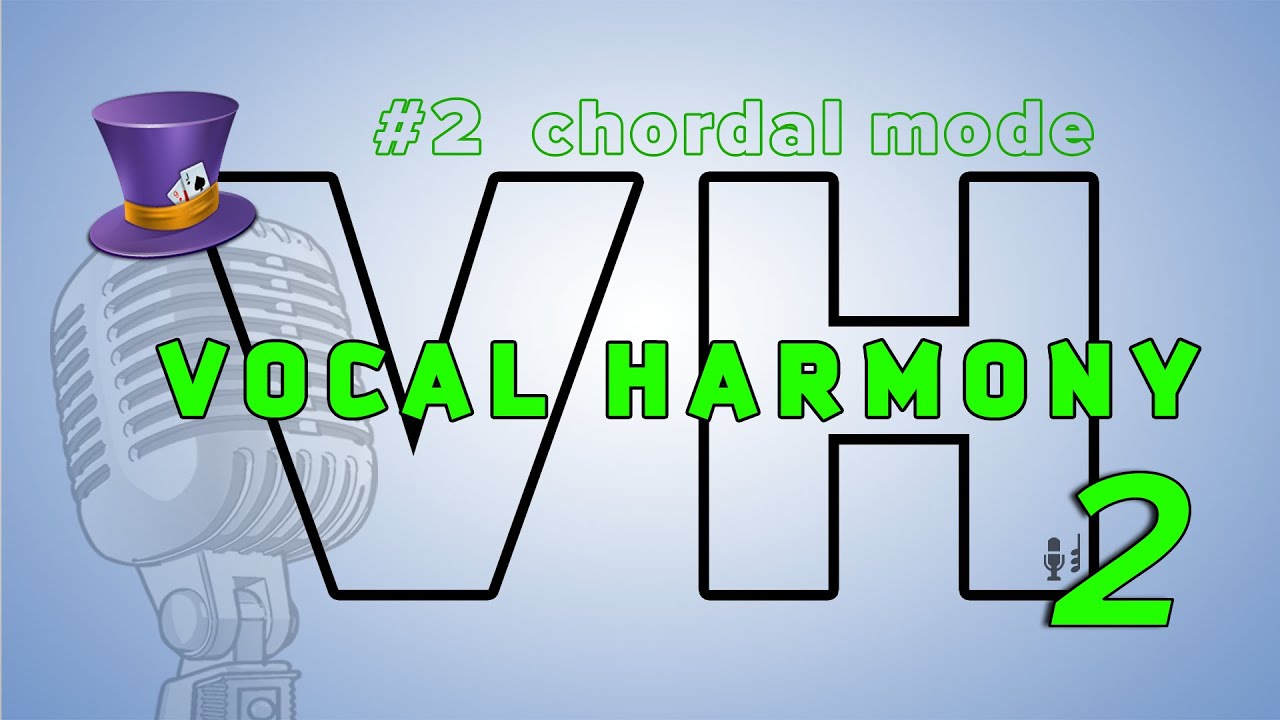 Vocal Harmony (VH2) - #2 Explained types of Vocal harmony and setting Chordal mode