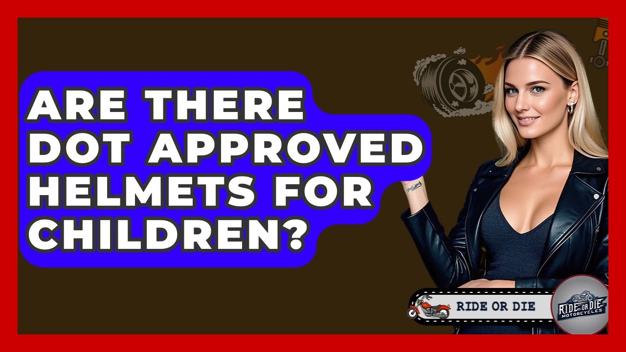 Are There DOT Approved Helmets For Children? - Ride or Die Motorcycles