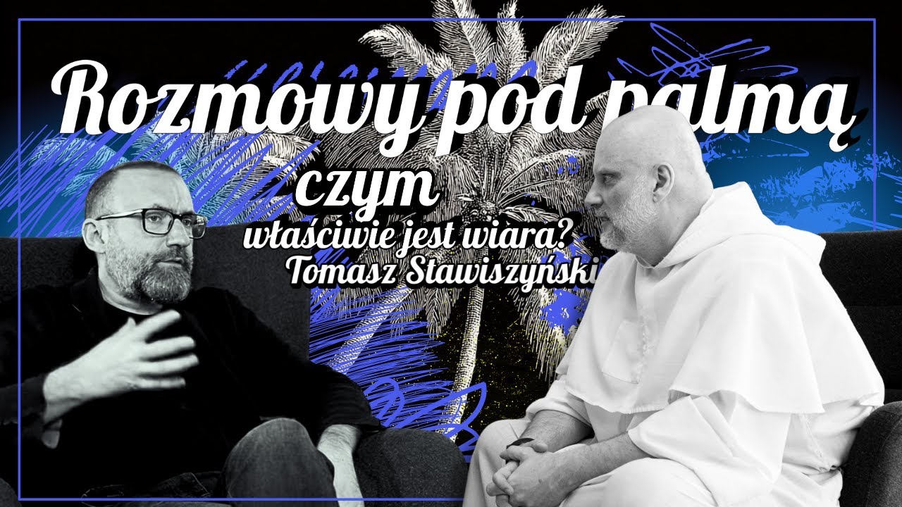 Rozmowy pod palmą [02] Czym właściwie jest wiara? || Tomasz Stawiszyński