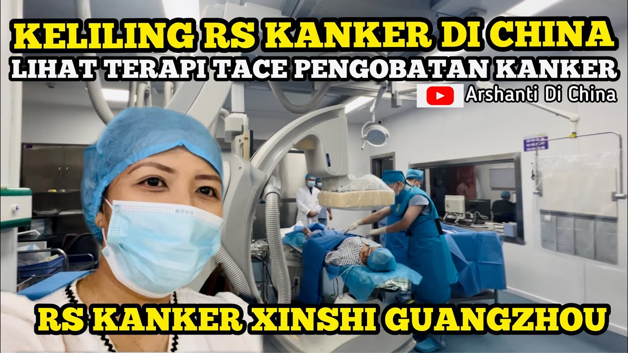 PERTAMA KALI LIHAT TERAPI TACE PENGOBATAN KANKER DI RS KANKER XINSHI GUANGZHOU CHINA