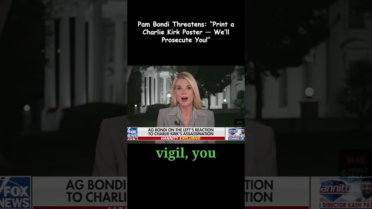 Pam Bondi Threatens: &ldquo;Print a Charlie Kirk Poster &mdash; We&rsquo;ll Prosecute You!&rdquo;
