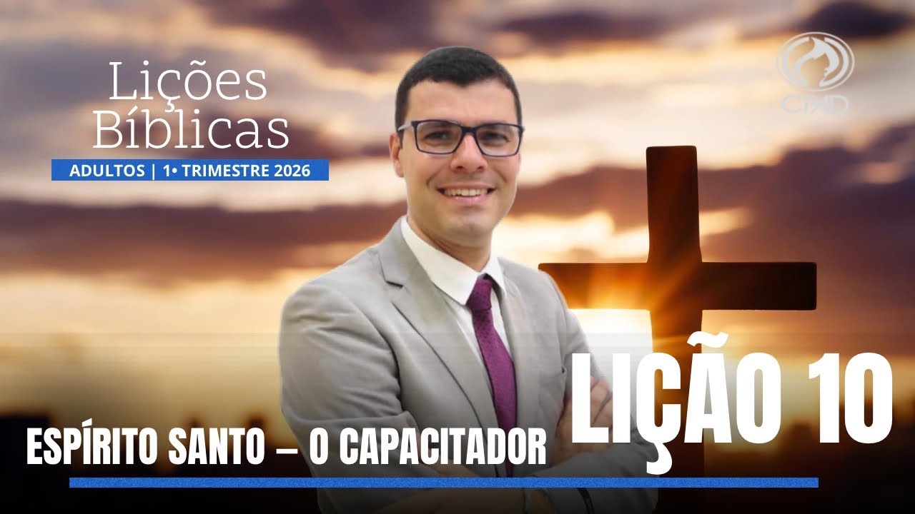 Lição 10 - Lições Bíblicas Adultos do 1° Trimestre de 2026 - CPAD. ESPÍRITO SANTO — O CAPACITADOR