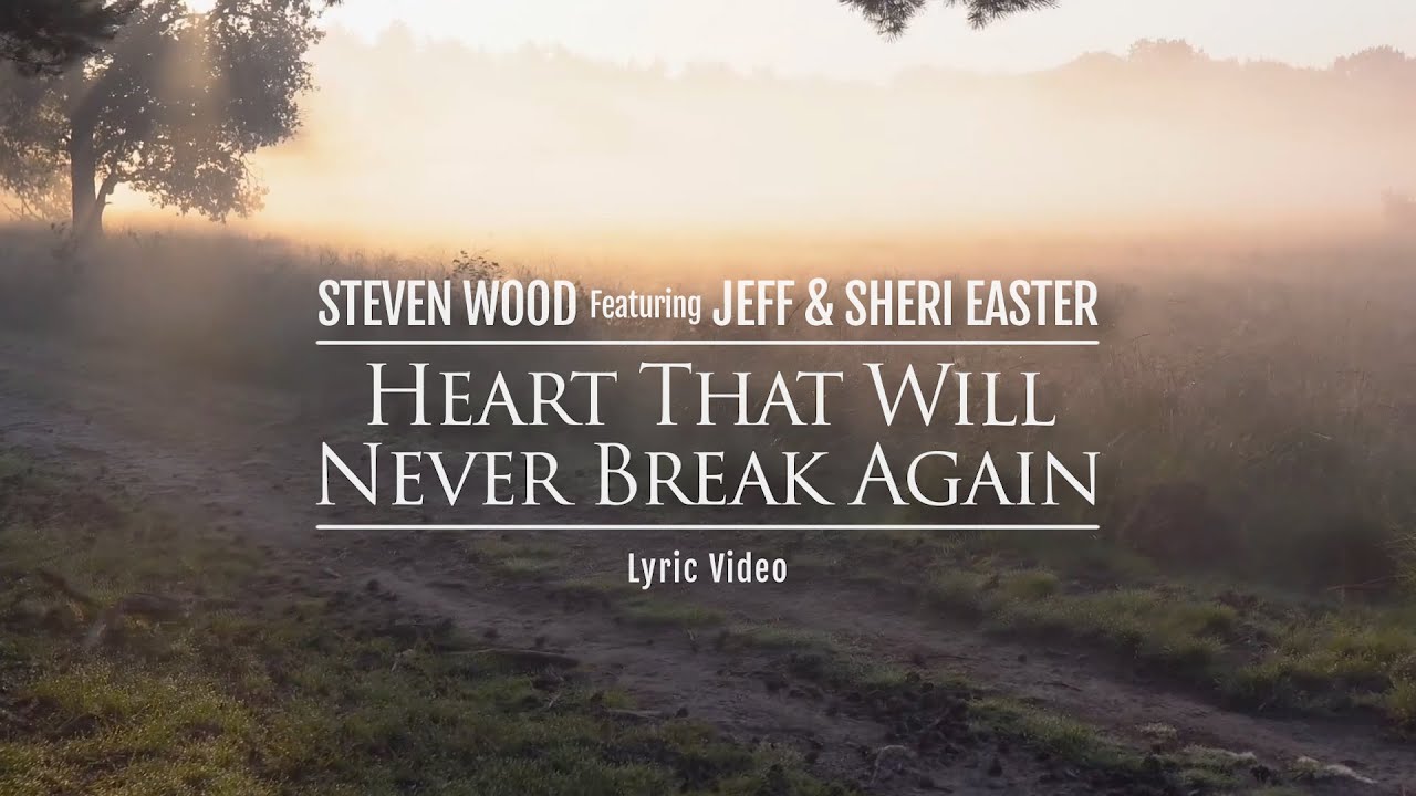Heart That Will Never Break Again (lyric audio) - Steven Wood Featuring Jeff & Sheri Easter.