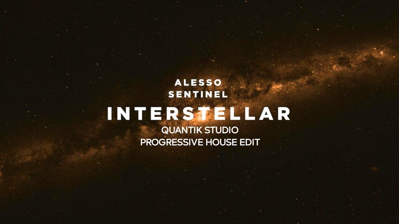 Alesso & Sentinel - Interstellar (Quantik Studio Progressive house Edit)