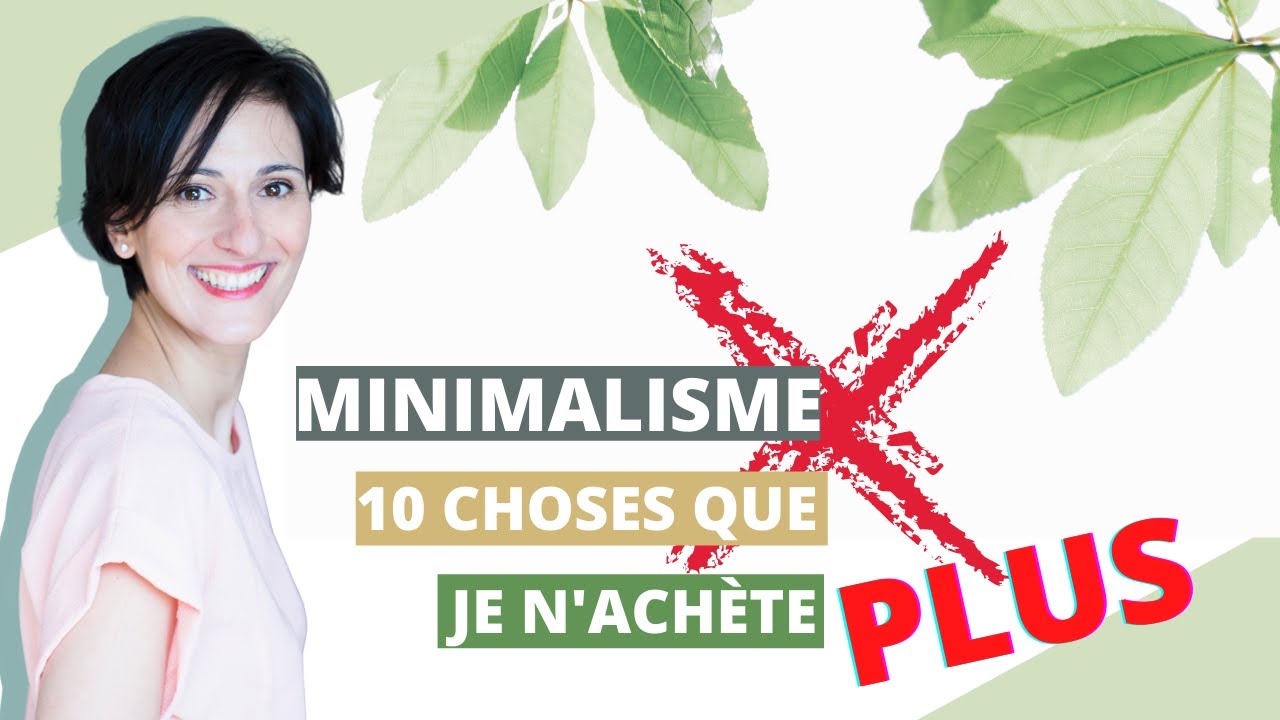 MINIMALISME et ZÉRO DÉCHET : ces 10 choses que je n'achète plus depuis que je suis  MINIMALISTE