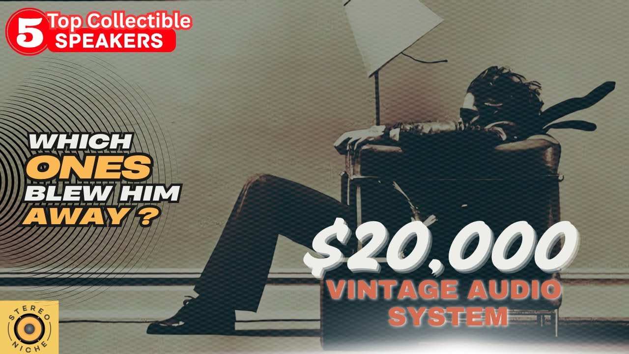 $20k Vintage Audio System -  5 Top Collectible Speakers - Which made the list?