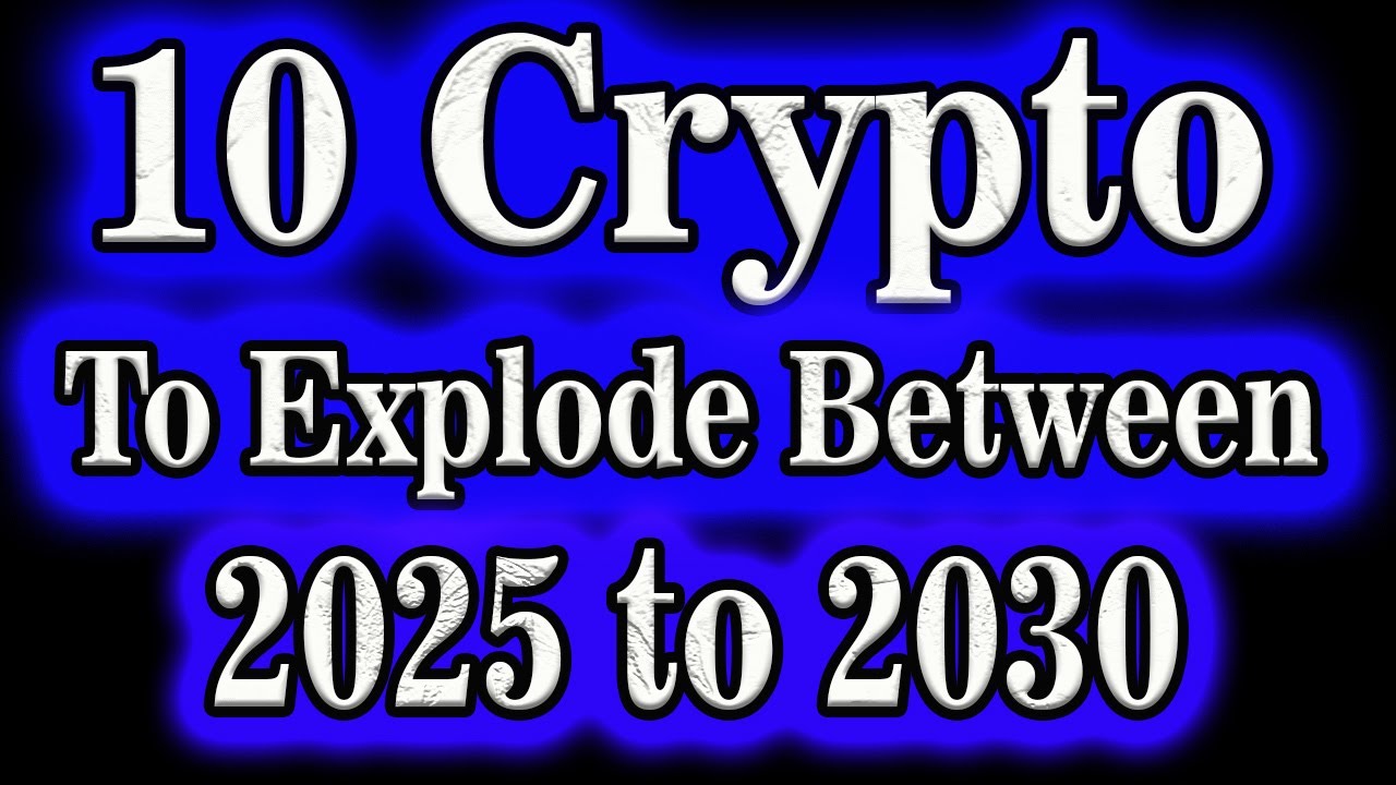 10 Crypto to explode between 2025 to 2030