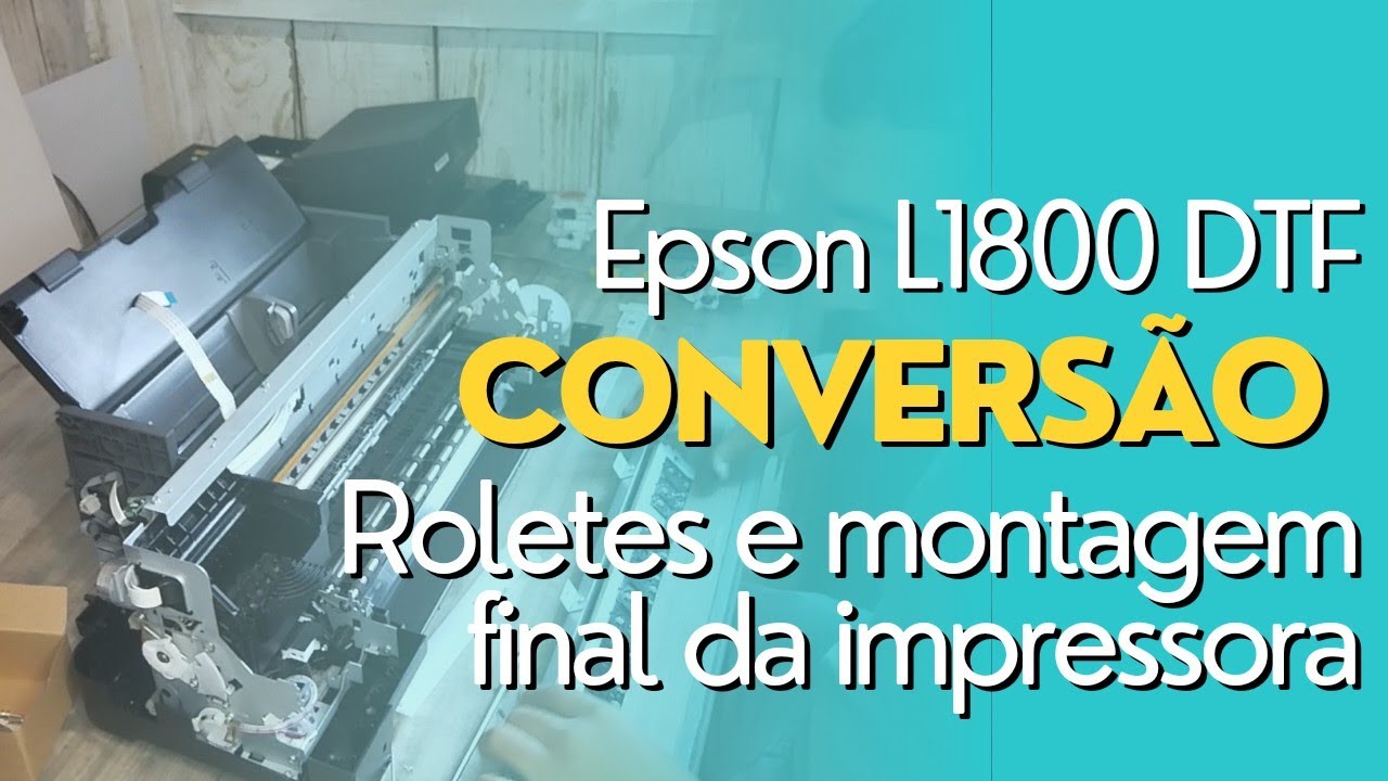 Adaptando a Epson L1800 em DTF - parte 02 - roletes e montagem  - estamparia do zero - EP.04