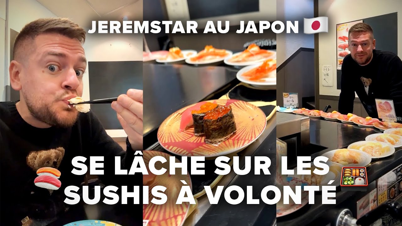 JEREMSTAR DÉCOUVRE LES SUSHIS À VOLONTÉ AU JAPON