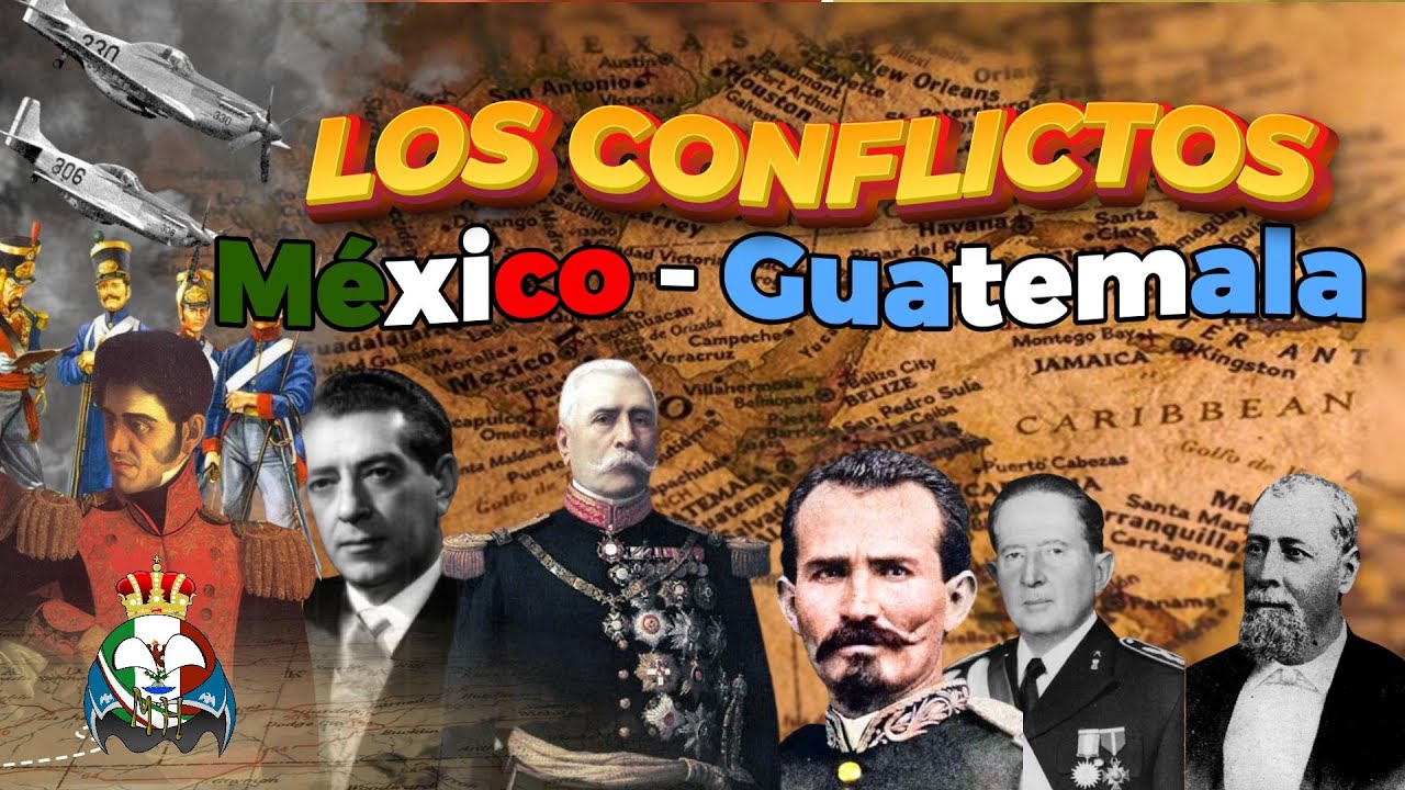 🇲🇽⚔️🇬🇹 Los Conflictos Entre M&eacute;xico y Guatemala | M&eacute;xico Historiador