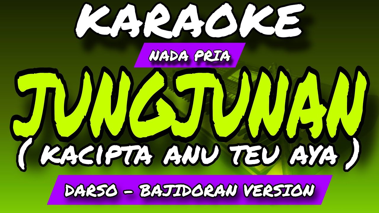 JUNGJUNAN (kacipta anu teu aya) - KARAOKE POP SUNDA - DARSO - NADA PRIA - BAJIDORAN VERSION