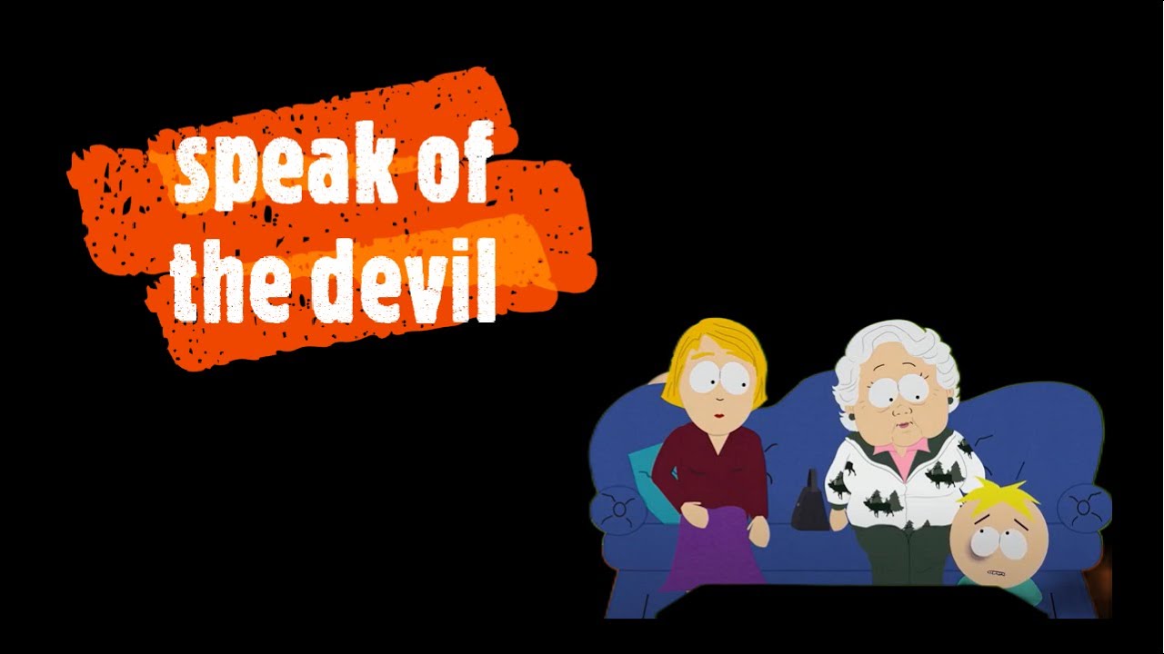 speak of the devil (idiom in famous TV series)