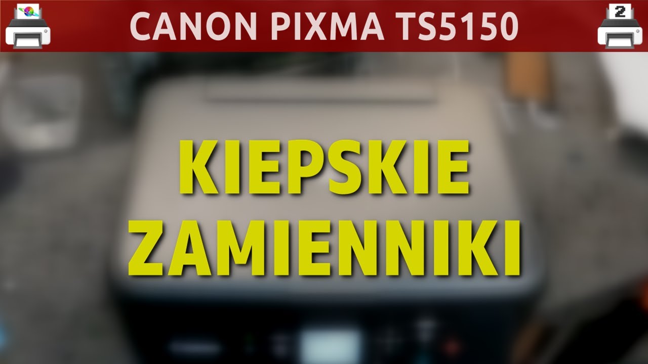 CANON PIXMA TS5150 🖨️ Kiepskie zamienniki