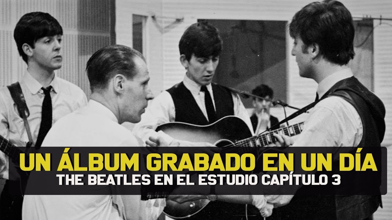 UN ÁLBUM GRABADO EN UN DÍA | THE BEATLES EN EL ESTUDIO CAPÍTULO 3