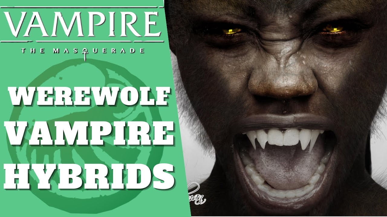 When Werewolves Turn Into Vampires - VtM and Werewolf The Apocalypse